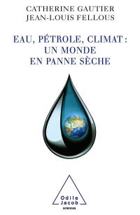 Eau, pétrole, climat : un monde en panne sèche