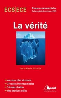 La vérité : ECS classe préparatoire économique et commerciale, ECE voies scientifique et économique : culture générale concours 2015