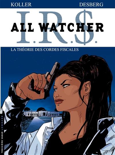 IRS : All Watcher. Vol. 6. La théorie des cordes fiscales