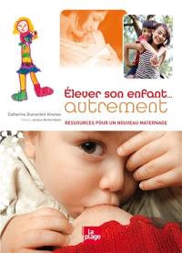 Elever son enfant... autrement : ressources pour une éducation alternative