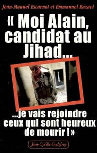 Moi Alain, candidat au jihad, je vais rejoindre ceux qui sont heureux de mourir