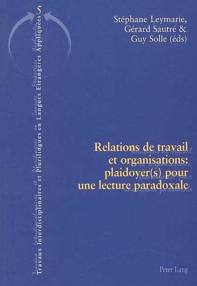 Relations de travail et organisations : plaidoyer(s) pour une lecture paradoxale