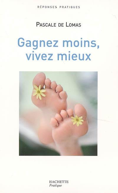 Gagnez moins, vivez mieux : le bonheur retrouvé d'une vie plus simple