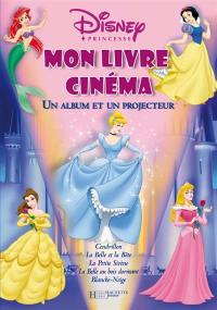 Mon livre-cinéma : Cendrillon, la Belle et la Bête, la Petite sirène, la Belle au bois dormant, Blanche-Neige