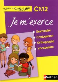 Je m'exerce : grammaire, conjugaison, orthographe, vocabulaire, CM2 : fichier d'activités