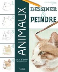 Dessiner & peindre : animaux : plus de 40 modèles faciles à réaliser