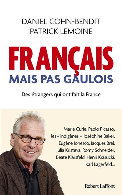 Français mais pas Gaulois : des étrangers qui ont fait la France Français mais pas Gaulois : des étrangers qui ont fait la France