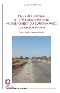 Pouvoir, espace et transformations au sud-ouest du Burkina Faso : une élection africaine