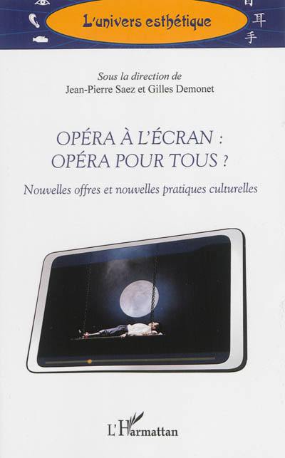 Opéra à l'écran : opéra pour tous ? : nouvelles offres et nouvelles pratiques culturelles