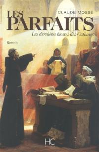 Les parfaits : les dernières heures des Cathares