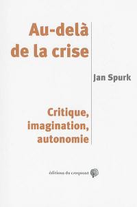 Au-delà de la crise : critique, imagination, autonomie