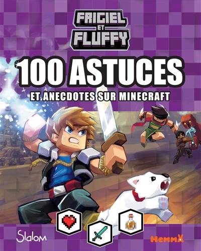 Frigiel et Fluffy : 100 astuces et anecdotes sur Minecraft