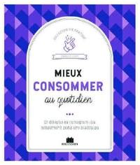 Mieux consommer au quotidien : devenir un consommacteur responsable, sans se forcer