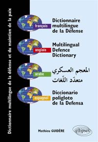 Dictionnaire multilingue de la défense et du maintien de la paix : français, anglais, espagnol, arabe. Multilingual defence dictionary peacekeeping operations : French, English, Spanish, Arabic. Diccionario poligloto de la defensa y del mantenimiento de la paz : francés, inglés, espagnol, arabe