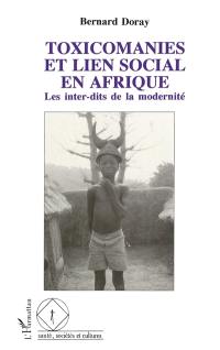 Toxicomanies et lien social en Afrique : les inter-dits de la modernité