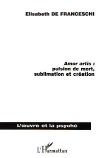 Amor artis : pulsion de mort, sublimation et création