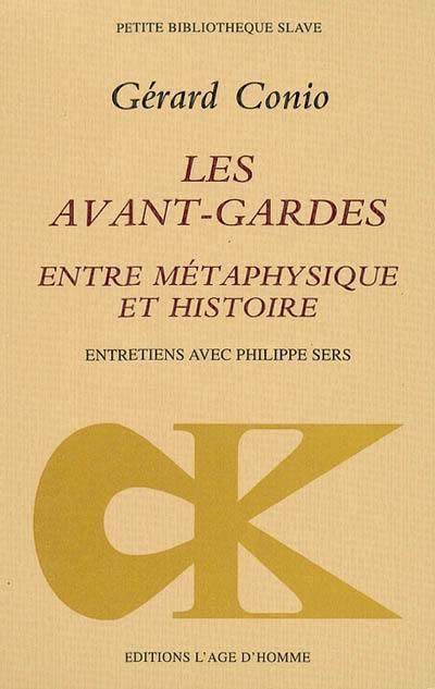 Les avant-gardes, entre métaphysique et histoire : entretiens avec Philippe Sers