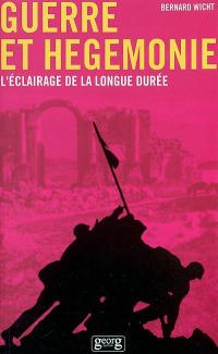 Guerre et hégémonie : l'éclairage de la longue durée