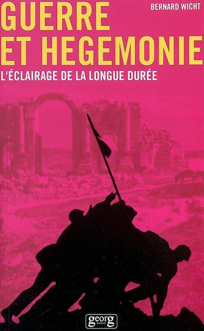 Guerre et hégémonie : l'éclairage de la longue durée