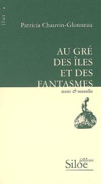 Au gré des îles et des fantasmes : textes & nouvelles