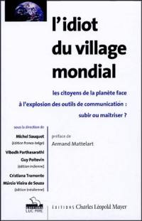 L'idiot du village mondial : les citoyens de la planète face à l'explosion des outils de communication : subir ou maîtriser ?