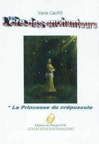 L'ère des enchanteurs. Vol. 1. La princesse du crépuscule