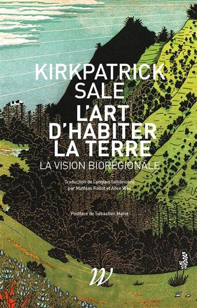 L'art d'habiter la Terre : la vision biorégionale