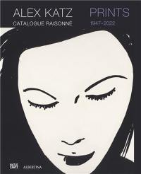 Alex Katz Prints : Catalogue Raisonné, 1947-2022