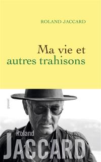 Ma vie et autres trahisons : récit