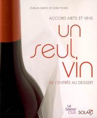 Un seul vin : de l'entrée au dessert : accord mets et vins