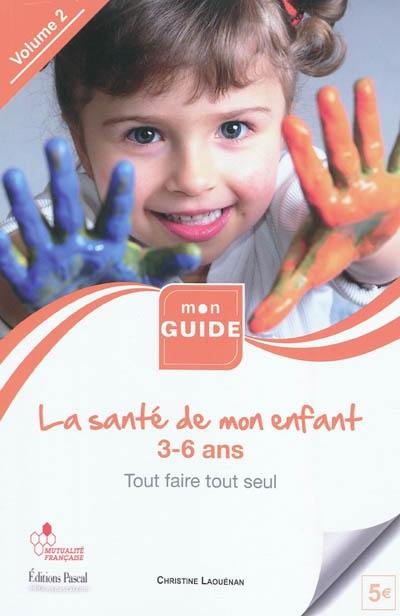 La santé de mon enfant. Vol. 2. 3-6 ans : tout faire tout seul