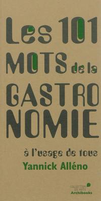 Les 101 mots de la gastronomie : à l'usage de tous