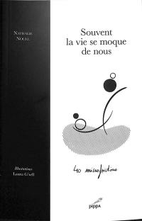 Souvent la vie se moque de nous : 40 microfictions