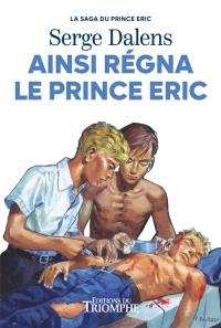 La saga du prince Eric. Vol. 6. Ainsi régna le prince Eric