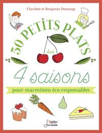 50 petits plats des 4 saisons : pour marmitons éco-responsables