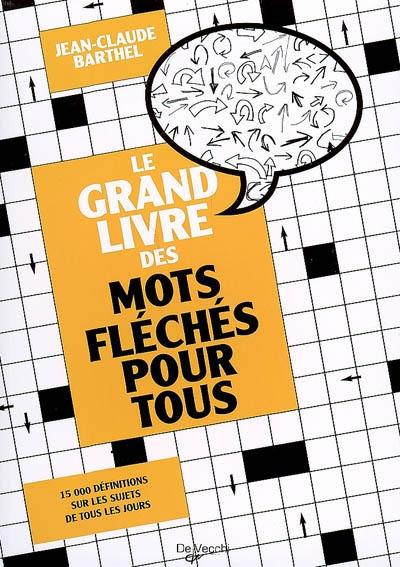 Le grand livre des mots fléchés pour tous : 15.000 définitions sur les sujets de tous les jours