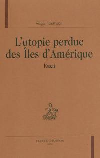 L'utopie perdue des îles d'Amérique : essai