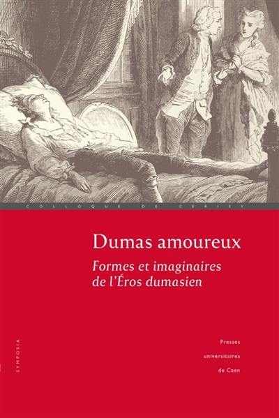 Dumas amoureux : formes et imaginaires de l'éros dumasien : colloque de Cerisy (19-26 août 2019)