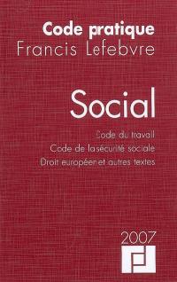 Social 2007 : code du travail, code de la Sécurité sociale, droit européen et autres textes