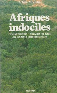 Afriques indociles : christianisme, pouvoir et Etat en société postcoloniale