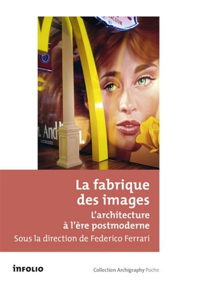 La fabrique des images : l'architecture à l'ère postmoderne