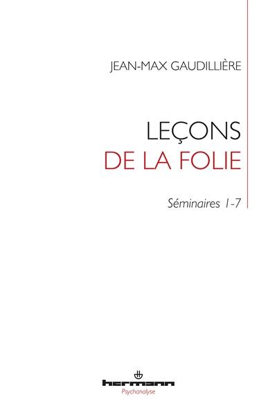 Folie et lien social : séminaires de Jean-Max Gaudillière à l'EHESS (1985-2000). Leçons de la folie : séminaires 1-7