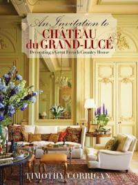 An Invitation to Chateau du Grand-Lucé : Decorating a Great French Country House