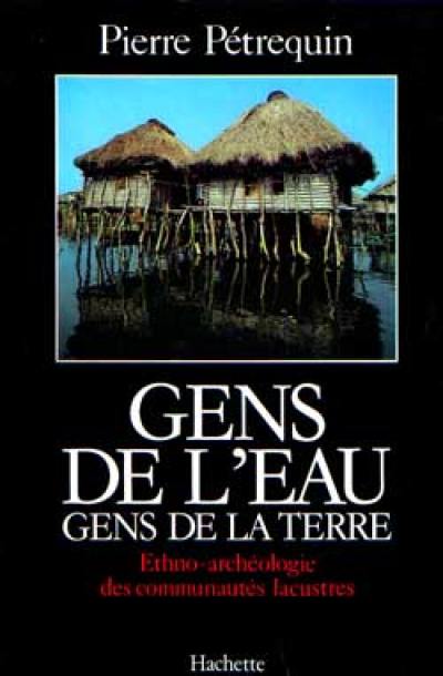 Gens de l'eau, gens de la terre : Ethno-archéologie des communautés lacustres