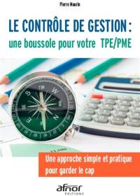 Le contrôle de gestion : une boussole pour votre TPE-PME : une approche simple et pratique pour garder le cap