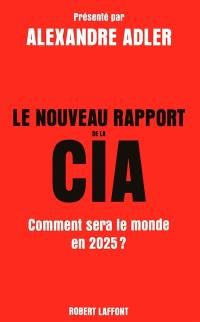 Le nouveau rapport de la CIA : comment sera le monde en 2025 ?