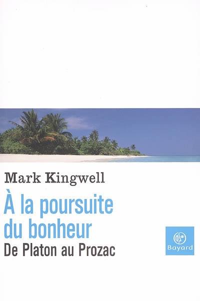 A la poursuite du bonheur : de Platon au Prozac