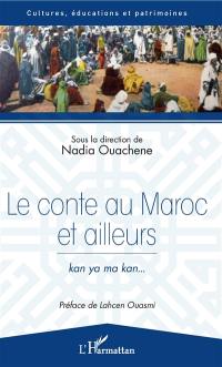 Le conte au Maroc et ailleurs : kan ya ma kan...