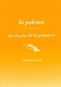 La polenta : dix façons de la préparer