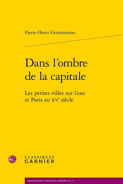 Dans l'ombre de la capitale : les petites villes sur l'eau et Paris au XVe siècle